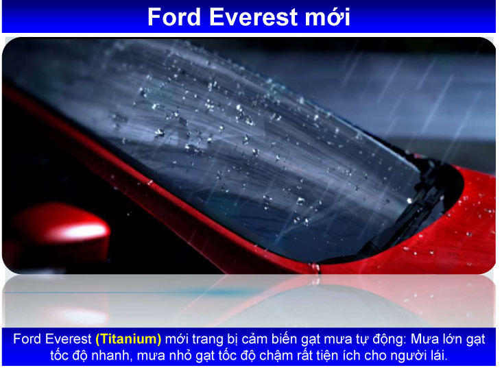 Ford Everest (Titanium) mới trang bị cảm biến gạt mưa tự động: Mưa lớn gạt tốc độ nhanh, mưa nhỏ gạt tốc độ chậm rất tiện ích cho người lái.